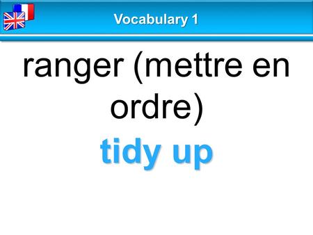 Tidy up ranger (mettre en ordre) Vocabulary 1. cover letter lettre de motivation Vocabulary 1.