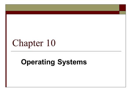 Chapter 10 Operating Systems.