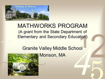 MATHWORKS PROGRAM (A grant from the State Department of Elementary and Secondary Education) Granite Valley Middle School Monson, MA.