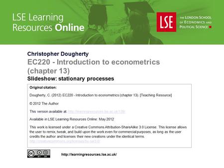 Christopher Dougherty EC220 - Introduction to econometrics (chapter 13) Slideshow: stationary processes Original citation: Dougherty, C. (2012) EC220 -