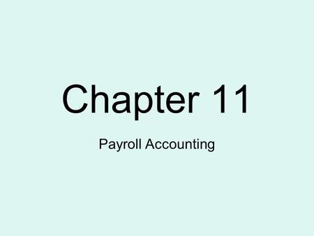 Chapter 11 Payroll Accounting. 11-1 Gross Receipts Method The gross receipts method takes all the gross receipts for employees and multiplies that number.