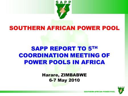 SOUTHERN AFRICAN POWER POOL SAPP REPORT TO 5 TH COORDINATION MEETING OF POWER POOLS IN AFRICA Harare, ZIMBABWE 6-7 May 2010.