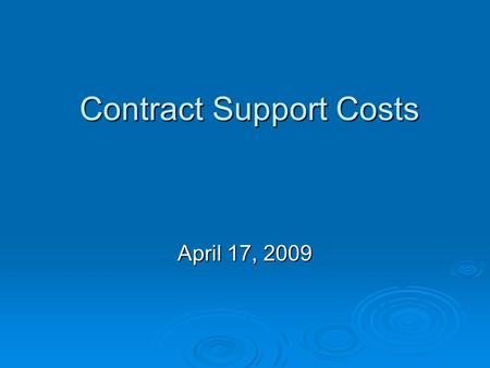 Contract Support Costs Contract Support Costs April 17, 2009.