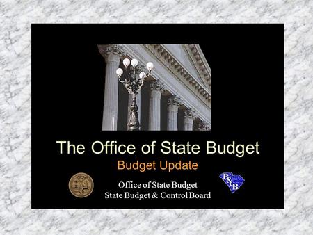 The Office of State Budget Budget Update Office of State Budget State Budget & Control Board.