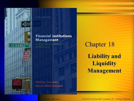 Liability and Liquidity Management Chapter 18 © 2008 The McGraw-Hill Companies, Inc., All Rights Reserved. McGraw-Hill/Irwin.