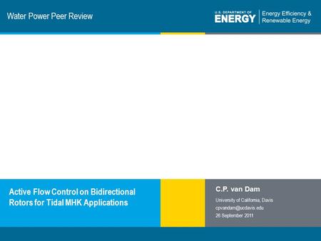 1 | Program Name or Ancillary Texteere.energy.gov Water Power Peer Review Active Flow Control on Bidirectional Rotors for Tidal MHK Applications C.P. van.