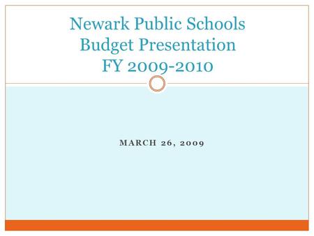 MARCH 26, 2009 Newark Public Schools Budget Presentation FY 2009-2010.