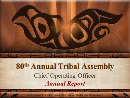 Chief Operating Officer Annual Report. Xaada’a ‘la’a isis (Good people) Dii’ uu xaat’a’agang (I am Haida) Ga qu’udaas uu dii k’wa’alaagang (I belong to.