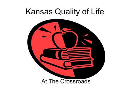 Kansas Quality of Life At The Crossroads. What caused the current budget crisis? After years of strong growth, the recession and tax cuts decreased state.