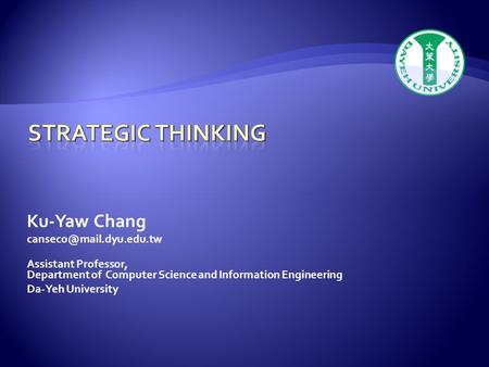 Ku-Yaw Chang Assistant Professor, Department of Computer Science and Information Engineering Da-Yeh University.