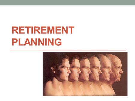 RETIREMENT PLANNING.