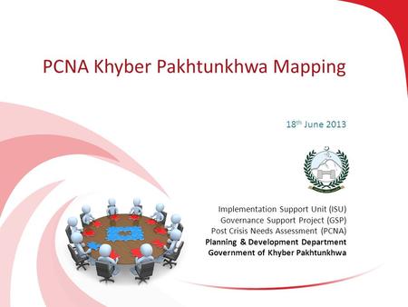 PCNA – GSP ISU, Khyber Pakhtunkhwa 1 PCNA Khyber Pakhtunkhwa Mapping Implementation Support Unit (ISU) Governance Support Project (GSP) Post Crisis Needs.