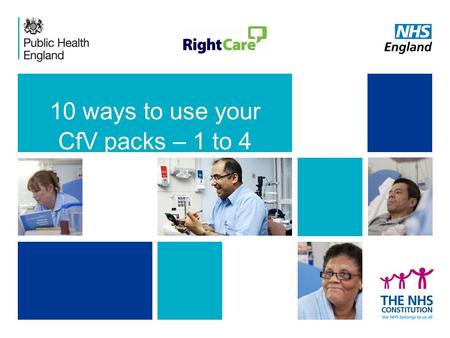 10 ways to use your CfV packs – 1 to 4. ‹#› 1. Use CfV packs to prioritise improvement programmes – Where to Look.