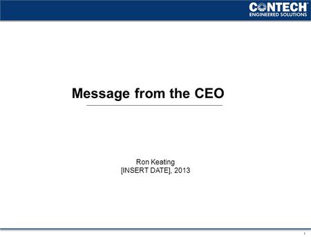 Ron Keating [INSERT DATE], 2013 1 Message from the CEO.