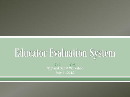  NEC and SEEM Workshop May 4, 2012.  9:00 AM - 10:00 AM: An overview of the process for Board members and union representatives  10:15 AM - 12:00 noon: