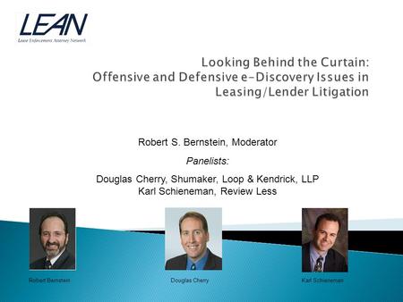 Robert S. Bernstein, Moderator Panelists: Douglas Cherry, Shumaker, Loop & Kendrick, LLP Karl Schieneman, Review Less Robert BernsteinDouglas CherryKarl.