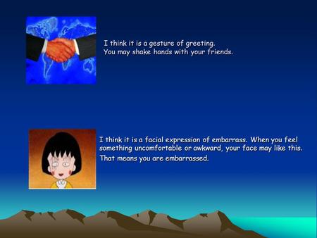 I think it is a gesture of greeting. You may shake hands with your friends. I think it is a gesture of greeting. You may shake hands with your friends.