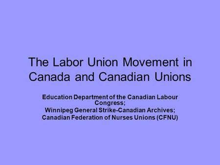 The Labor Union Movement in Canada and Canadian Unions Education Department of the Canadian Labour Congress; Winnipeg General Strike-Canadian Archives;