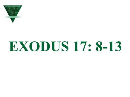 EXODUS 17: 8-13. The Amalekites came and attacked the Israelites at Rephidim. Moses said to Joshua, Choose some of our men and go out to fight the Amalekites.