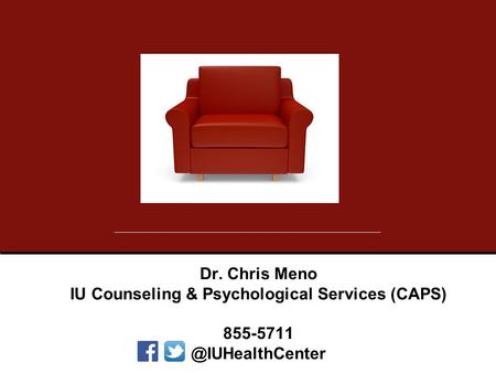 Dr. Chris Meno IU Counseling & Psychological Services (CAPS)