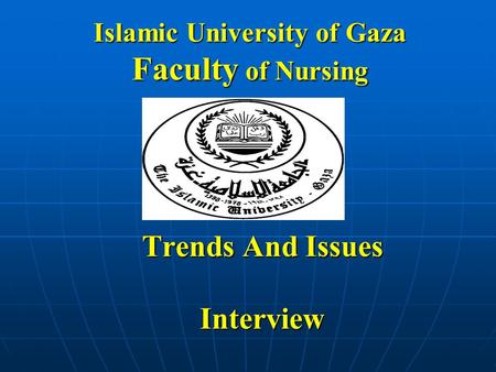 Islamic University of Gaza Faculty of Nursing Trends And Issues Interview.