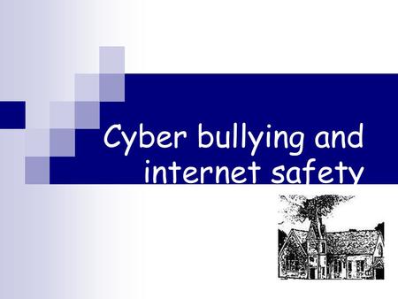 Cyber bullying and internet safety Parents meeting: staying safe online.