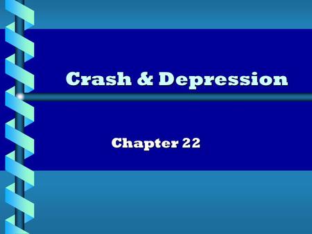 Crash & Depression Chapter 22. Review: Stock Market Boom Stock Market “Boom” Stock speculation inflates prices Margin buying leads to greater demand –