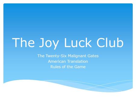 The Joy Luck Club The Twenty-Six Malignant Gates American Translation Rules of the Game.