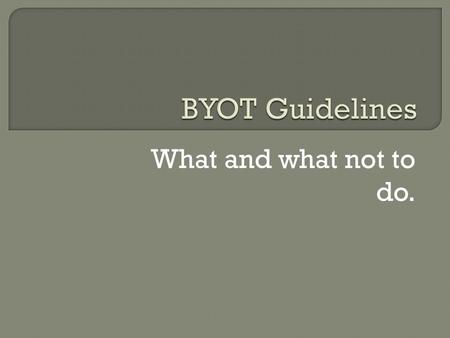 What and what not to do..  These devices must remain turned off during the instructional day, including during all testing, unless they are being used.