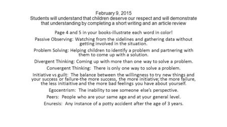 February 9, 2015 Students will understand that children deserve our respect and will demonstrate that understanding by completing a short writing and an.