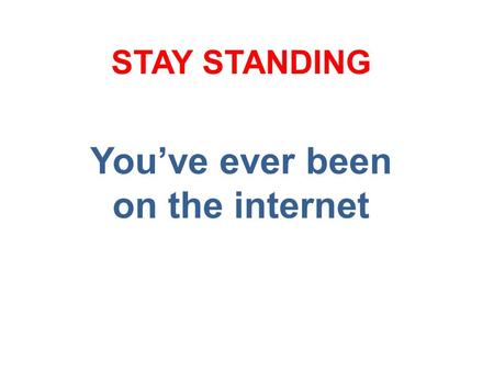 You’ve ever been on the internet STAY STANDING. You’ve ever uploaded a photo of yourself to an website STAY STANDING.