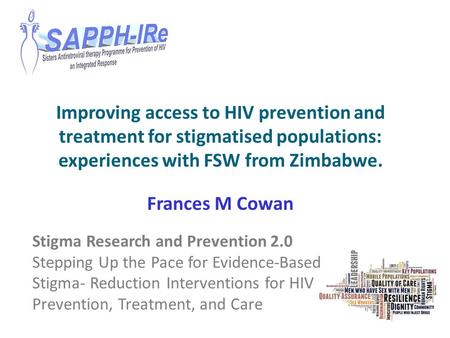 Stigma Research and Prevention 2.0 Stepping Up the Pace for Evidence-Based Stigma- Reduction Interventions for HIV Prevention, Treatment, and Care Improving.