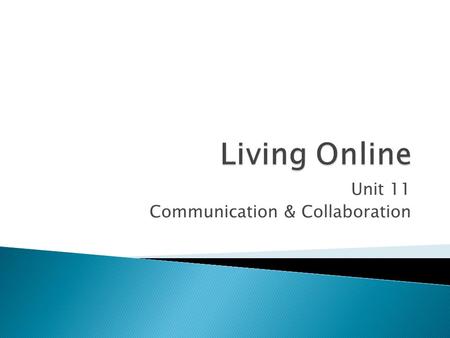 Unit 11 Communication & Collaboration.  Identify different communication methods  Identify advantages of electronic communication  Identify common.