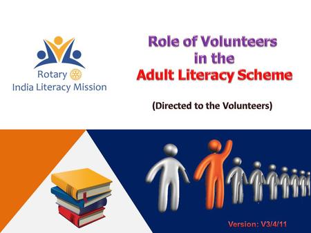 1.Imparting literacy to non-literate adults (above 15 years), specially women & adolescent girls, in urban and rural areas 2.Imparting literacy to adult.