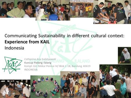 Communicating Sustainability in different cultural context: Experience from KAIL Indonesia Catharina Any Sulistyowati Kuncup Padang Ilalang Kompl. Giri.