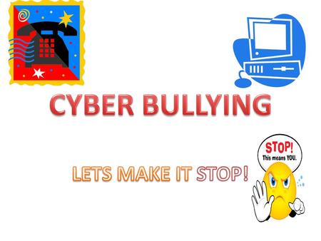 What is Cyber bullying? When one person or a group of people want to threaten, tease, or embarrass someone else by using mobile phones, internet, or technologies.