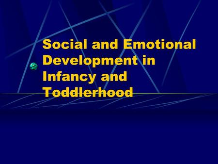 Social and Emotional Development in Infancy and Toddlerhood