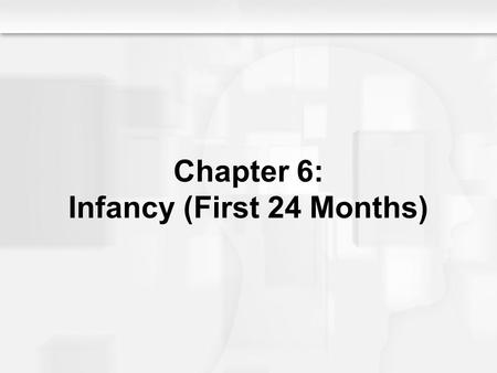 Chapter 6: Infancy (First 24 Months)