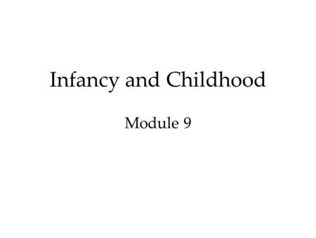 Infancy and Childhood Module 9