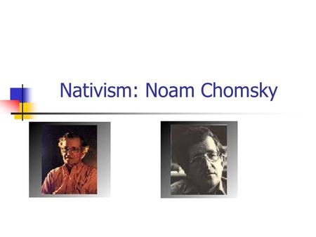 Nativism: Noam Chomsky