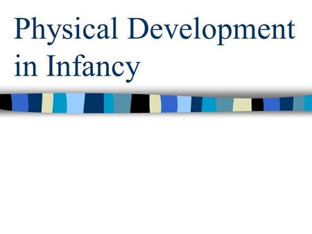 Physical Development in Infancy