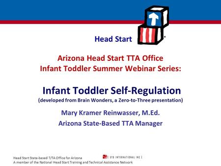 Head Start State-based T/TA Office for Arizona A member of the National Head Start Training and Technical Assistance Network Head Start Arizona Head Start.