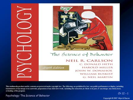 Ch 12 - 1 Copyright © 2007 Allyn & Bacon Psychology: The Science of Behavior This multimedia product and its contents are protected under copyright law.