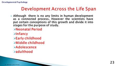  Although there is no any limits in human development as a connected process, However the scientists have put certain conceptions of this growth and divide.