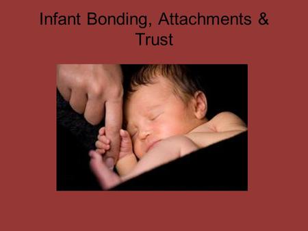 Infant Bonding, Attachments & Trust