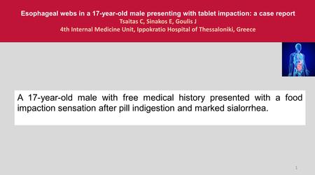 Esophageal webs in a 17-year-old male presenting with tablet impaction: a case report Tsaitas C, Sinakos E, Goulis J 4th Internal Medicine Unit, Ippokratio.