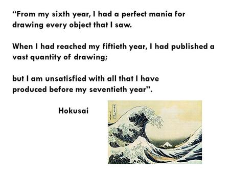 “From my sixth year, I had a perfect mania for drawing every object that I saw. When I had reached my fiftieth year, I had published a vast quantity of.