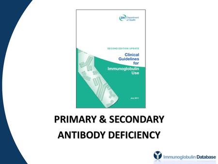 PRIMARY & SECONDARY ANTIBODY DEFICIENCY.