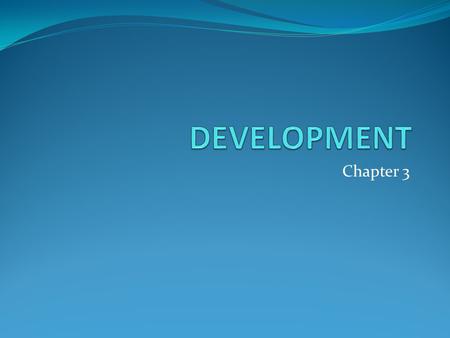 DEVELOPMENT Chapter 3.