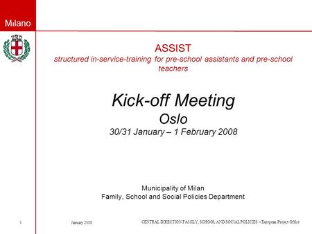 Milano CENTRAL DIRECTION FAMILY, SCHOOL AND SOCIAL POLICIES – European Project Office January 2008 1 ASSIST structured in-service-training for pre-school.